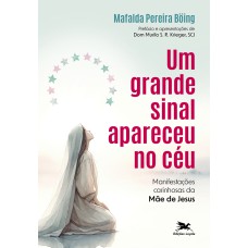 UM GRANDE SINAL APARECEU NO CÉU: MANIFESTAÇÕES CARINHOSAS DA MÃE DE JESUS