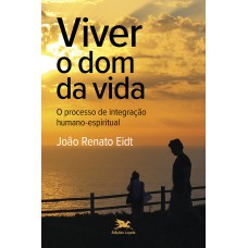 VIVER O DOM DA VIDA: O PROCESSO DE INTEGRAÇÃO HUMANO-ESPIRITUAL