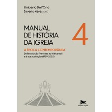 MANUAL DE HISTÓRIA DA IGREJA - VOL. IV: A ÉPOCA CONTEMPORÂNEA