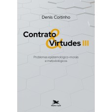 CONTRATO & VIRTUDES III - PROBLEMAS EPISTEMOLÓGICO-MORAIS E METODOLÓGICOS