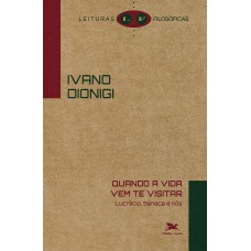 QUANDO A VIDA VEM TE VISITAR - LUCRÉCIO, SÊNECA E NÓS