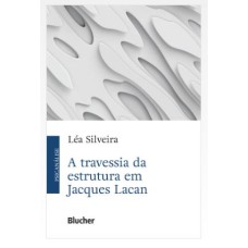 A TRAVESSIA DA ESTRUTURA EM JACQUES LACAN