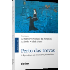 Perto das trevas: a depressão em seis perspectivas psicanalíticas