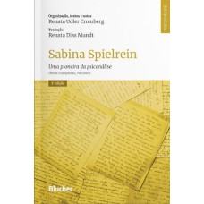 SABINA SPIELREIN - UMA PIONEIRA DA PSICANÁLISE - OBRAS COMPLETAS, VOLUME 1