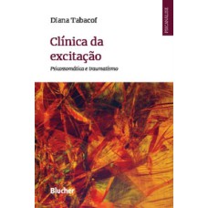 Clínica da excitação: psicossomática e traumatismo