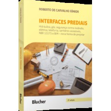 Interfaces prediais: hidráulica, gás, segurança contra incêndio, elétrica, telefonia, sanitários acessíveis, NBR 15575: edificações habitacionais - desempenho e BIM - nova forma de projetar