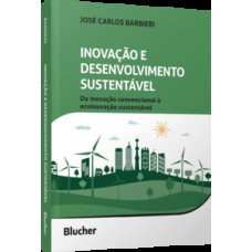 Inovação e desenvolvimento sustentável: da inovação convencional à ecoinovação sustentável