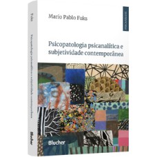 Psicopatologia psicanalítica e subjetividade contemporânea