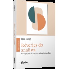 Rêveries do analista: investigações do conceito enigmático de Bion