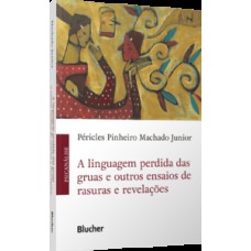 A linguagem perdida das gruas e outros ensaios de rasuras e revelações