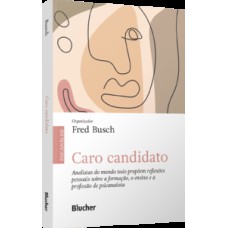 Caro candidato: Analistas do mundo todo propõem reflexões pessoais sobre a formação, o ensino e a profissão de psicanalista