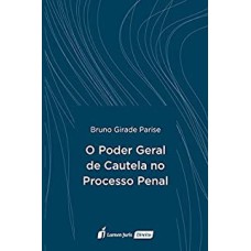 PODER GERAL DE CAUTELA NO PROCESSO PENAL, O - 2021