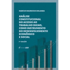 ANÁLISE CONSTITUCIONAL DO ACESSO AO TRABALHO DIGNO, COMO INSTRUMENTO DO DESENVOLVIMENTO ECONÔMICO E SOCIAL