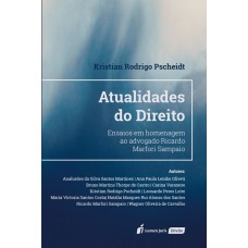 ATUALIDADES DO DIREITO: ENSAIOS EM HOMENAGEM AO ADVOGADO RICARDO MARFORI SAMPAIO