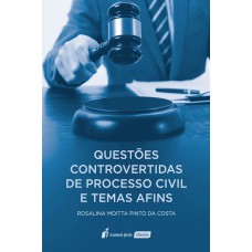 QUESTÕES CONTROVERTIDAS DE PROCESSO CIVIL E TEMAS AFINS