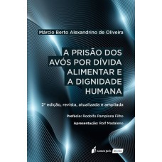 PRISÃO DOS AVÓS POR DÍVIDA ALIMENTAR E A DIGNIDADE HUMANA, A