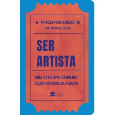 SER ARTISTA: GUIA PARA UMA CARREIRA SÓLIDA NO MUNDO DA ATUAÇÃO