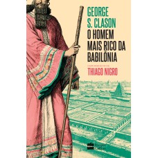 O HOMEM MAIS RICO DA BABILÔNIA: COM PREFÁCIO DE THIAGO NIGRO