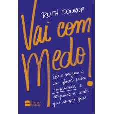 VAI COM MEDO!: USE A CORAGEM A SEU FAVOR PARA EMPREENDER E CONQUISTE A VIDA QUE SEMPRE QUIS