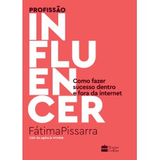 PROFISSÃO INFLUENCER: COMO FAZER SUCESSO DENTRO E FORA DA INTERNET