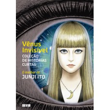 Vênus invisível - Coleção de histórias curtas: o melhor de Junji Ito