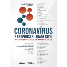 CORONAVIRUS E RESPONSABILIDADE CIVIL - IMPACTOS CONTRATUAIS E EXTRACONTRATUAIS - 1ª ED - 2020