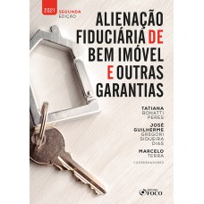 ALIENAÇÃO FIDUCIÁRIA DE BEM IMÓVEL E OUTRAS GARANTIAS - 2ª ED - 2021