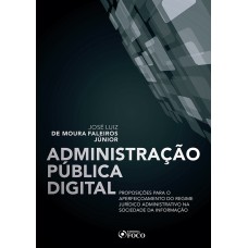 ADMINISTRAÇÃO PUBLICA DIGITAL: PROPOSIÇÕES PARA O APERFEIÇOAMENTO DO REGIME JURÍDICO ADMINISTRATIVO NA SOCIEDADE DA INFORMAÇÃO