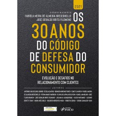 OS 30 ANOS DO CÓDIGO DE DEFESA DO CONSUMIDOR: EVOLUÇÃO E DESAFIOS NO RELACIONAMENTO COM CLIENTES - 1ªED - 2021