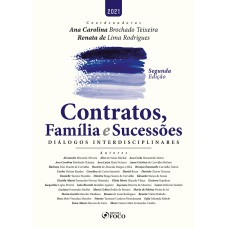 CONTRATOS, FAMÍLIA E SUCESSÕES - DIÁLOGOS INTERDISCIPLINARES - 2ª ED - 2021