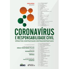 CORONAVIRUS E RESPONSABILIDADE CIVIL - IMPACTOS CONTRATUAIS E EXTRACONTRATUAIS - 2ª ED - 2021