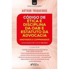 CÓDIGO DE ÉTICA E DISCIPLINA DA OAB E ESTATUTO DA ADVOCACIA - ANOTADOS E COMPARADOS - 6ª ED - 2021