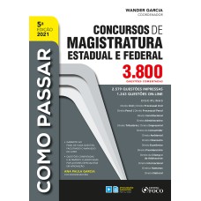 COMO PASSAR EM CONCURSOS DE MAGISTRATURA ESTADUAL E FEDERAL : 3.800 QUESTÕES COMENT. - 5ª ED - 2021