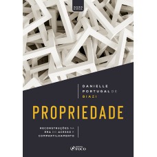 PROPRIEDADE - RECONSTRUÇÕES NA ERA DO ACESSO E COMPARTILHAMENTO - 1ª ED - 2022