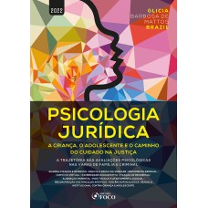 PSICOLOGIA JURÍDICA : A CRIANÇA, O ADOLESCENTE E O CAMINHO DO CUIDADO NA JUSTIÇA - 1ª ED - 2022