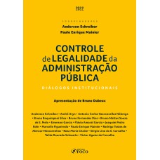 CONTROLE DE LEGALIDADE DA ADMINISTRAÇÃO PÚBLICA: DIÁLOGOS INSTITUCIONAIS - 1ª ED - 2022