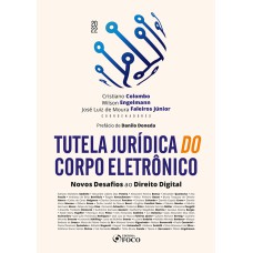 TUTELA JURÍDICA DO CORPO ELETRÔNICO - 1ª ED - 2022: NOVOS DESAFIOS AO DIREITO DIGITAL