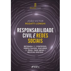 RESPONSABILIDADE CIVIL E REDES SOCIAIS - RETIRADA DE CONTEÚDO, PERFIS FALSOS, DISCURSO DE ÓDIO, FAKE NEWS E MILÍCIAS DIGITAIS