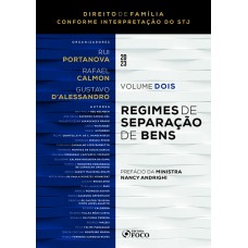 REGIMES DE SEPARAÇÃO DE BENS - VOLUME 2 - 1ª ED - 2023: COLEÇÃO DIREITO DE FAMÍLIA CONFORME INTERPRETAÇÃO DO STJ