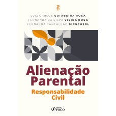 ALIENAÇÃO PARENTAL 1ª ED - 2023: RESPONSABILIDADE CIVIL