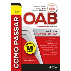 COMO PASSAR NA OAB 2ª FASE - PRÁTICA ADMINISTRATIVA - 8ª ED - 2023