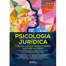 PSICOLOGIA JURÍDICA: A CRIANÇA, O ADOLESCENTE E O CAMINHO DO CUIDADO NA JUSTIÇA - 2ª ED - 2023