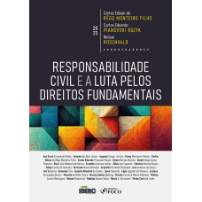 RESPONSABILIDADE CIVIL E A LUTA PELOS DIREITOS FUNDAMENTAIS - 1ª ED - 2023