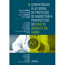 COMENTÁRIOS À LEI GERAL DE PROTEÇÃO DE DADOS SOB A PERSPECTIVA DO DIREITO MÉDICO E DA SAÚDE - 1ª ED 2023