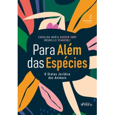 PARA ALÉM DAS ESPÉCIES - O STATUS JURÍDICO DOS ANIMAIS - 3ª ED - 2024