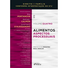 ALIMENTOS - ASPECTOS PROCESSUAIS - 1ª ED - 2024: COLEÇÃO: DIREITO DE FAMÍLIA CONFORME INTERPRETAÇÃO DO STJ - VOL 4