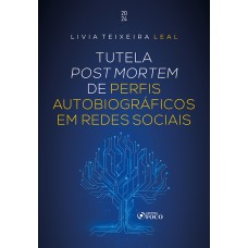 TUTELA POST MORTEM - PERFIS EM REDES SOCIAIS - 1ª ED - 2024