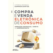 COMPRA E VENDA ELETRÔNICA DE CONSUMO - FORMAÇÃO CONTRATUAL E DIREITO DE ARREPENDIMENTO - 1ª ED -2024