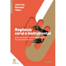 REGÊNCIA CORAL E INSTRUMENTAL:: PRIMEIROS PASSOS PARA A GESTUALIDADE DA INTERPRETAÇÃO MUSICAL