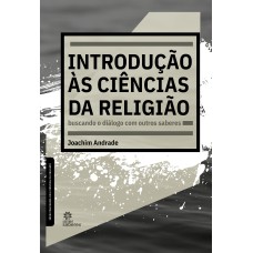 INTRODUÇÃO ÀS CIÊNCIAS DA RELIGIÃO:: BUSCANDO O DIÁLOGO COM OUTROS SABERES